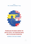 Triangular Diplomacy Among the United States, the European Union, and the Russian Federation: Responses to the Crisis in Ukraine