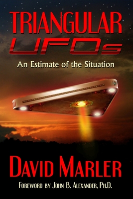 Triangular UFOs: An Estimate of the Situation - Alexander, John (Foreword by), and Marler, David