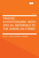 Triassic Ichthyosauria: With Special Reference to the American Forms