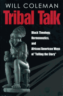 Tribal Talk: Black Theology, Hermeneutics, and African/American Ways of "telling the Story"