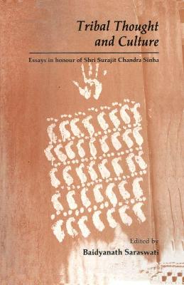 Tribal Thought and Culture: Essays in Honour of Surajit Chandra Sinha - Saraswati, Baidyanath (Editor), and Nk Bose Memorial Foundation, and Sinha, Surajit