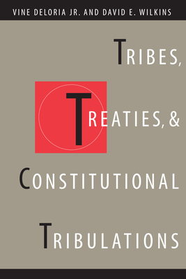 Tribes, Treaties, and Constitutional Tribulations - Deloria, Vine, and Wilkins, David E