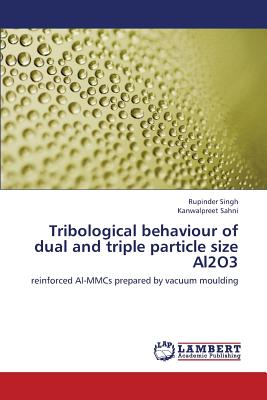 Tribological Behaviour of Dual and Triple Particle Size Al2o3 - Singh Rupinder, and Sahni Kanwalpreet