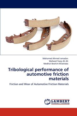 Tribological performance of automotive friction materials - Ahmed Ramadan, Mohamed, and Ali Ali, Waheed Yosry, and Ibrahim Khashaba, Medhat