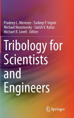 Tribology for Scientists and Engineers: From Basics to Advanced Concepts - Menezes, Pradeep L (Editor), and Nosonovsky, Michael (Editor), and Ingole, Sudeep P (Editor)