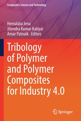 Tribology of Polymer and Polymer Composites for Industry 4.0 - Jena, Hemalata (Editor), and Katiyar, Jitendra Kumar (Editor), and Patnaik, Amar (Editor)