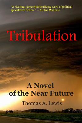 Tribulation: A Novel of the Near Future - Lewis, Thomas a