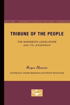 Tribune of the People: The Minnesota Legislature & Its Leadership - Hanson, Royce, and Backstrom, Charles, and McCormack, Patrick