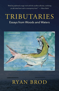Tributaries: Essays from Woods and Waters