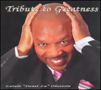 Tribute to Greatness - Lutalo "Sweet Lu" Olutosin