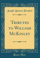 Tributes to William McKinley (Classic Reprint)