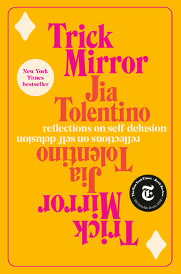 Trick Mirror: Reflections on Self-Delusion - Tolentino, Jia