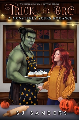 Trick or Orc: A Monsterly Yours Romance - Sanders, S J
