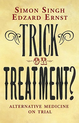 Trick or Treatment?: Alternative Medicine on Trial - Singh, Simon, Dr.