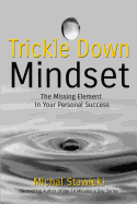 Trickle Down Mindset: The Missing Element in Your Personal Success