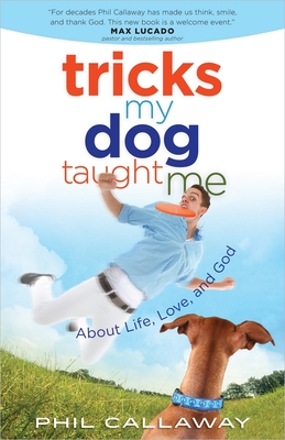 Tricks My Dog Taught Me: About Life, Love, and God - Callaway, Phil
