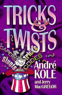 Tricks & Twists - Kole, Andre, and MacGregor, Jerry, Dr.