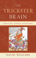 Trickster Brain: Neuroscience, Evolution, and Narrative