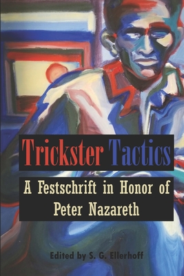 Trickster Tactics: A Festschrift in Honor of Peter Nazareth - Ellerhoff, S G (Editor), and Nazareth, Peter