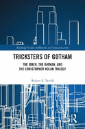 Tricksters of Gotham: The Joker, the Batman, and the Christopher Nolan Trilogy