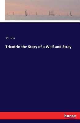 Tricotrin the Story of a Waif and Stray - Ouida