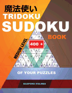 Tridoku Sudoku Book. Medium Level.: 400+ of Your Puzzles. Holmes Presents a Fitness Book for Your Brain. (Plus 250 Sudoku and 250 Puzzles That Can Be Printed).