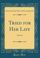 Tried for Her Life: A Novel (Classic Reprint)