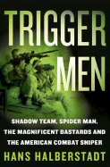 Trigger Men: Shadow Team, Spider-Man, the Magnificent Bastards, and the American Combat Sniper - Halberstadt, Hans
