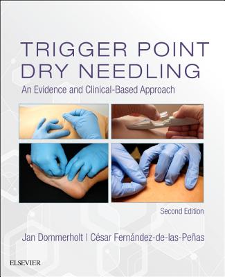 Trigger Point Dry Needling: An Evidence and Clinical-Based Approach - Dommerholt, Jan, President, PT, DPT, Mps (Editor), and Fernandez de Las Penas, Cesar, Dr., PT, PhD (Editor)