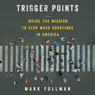 Trigger Points: Inside the Mission to Stop Mass Shootings in America