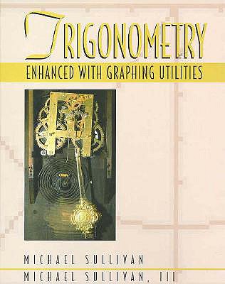 Trigonometry: Enhanced with Graphing Utilities - Sullivan, Michael