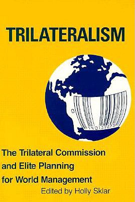 Trilateralism: The Trilateral Commission and Elite Planning for World Management - Sklar, Holly (Editor)