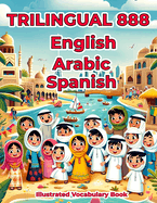 Trilingual 888 English Arabic Spanish Illustrated Vocabulary Book: Colorful Edition
