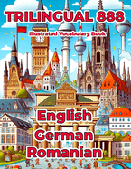 Trilingual 888 English German Romanian Illustrated Vocabulary Book: Help your child master new words effortlessly