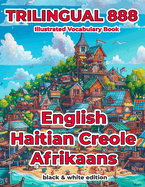 Trilingual 888 English Haitian Creole Afrikaans Illustrated Vocabulary Book: Help your child become multilingual with efficiency