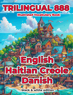 Trilingual 888 English Haitian Creole Danish Illustrated Vocabulary Book: Help your child become multilingual with efficiency