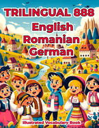 Trilingual 888 English Romanian German Illustrated Vocabulary Book: Colorful Edition