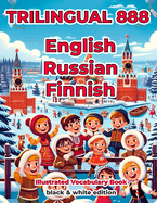Trilingual 888 English Russian Finnish Illustrated Vocabulary Book: Help your child become multilingual with efficiency