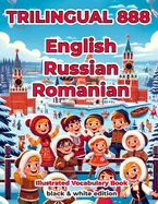 Trilingual 888 English Russian Romanian Illustrated Vocabulary Book: Help your child become multilingual with efficiency