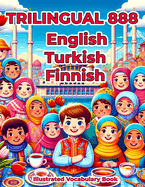 Trilingual 888 English Turkish Finnish Illustrated Vocabulary Book: Colorful Edition