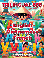 Trilingual 888 English Vietnamese French Illustrated Vocabulary Book: Help your child become multilingual with efficiency