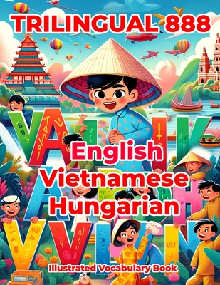 Trilingual 888 English Vietnamese Hungarian Illustrated Vocabulary Book: Colorful Edition - Horton, Patricia