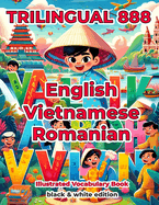 Trilingual 888 English Vietnamese Romanian Illustrated Vocabulary Book: Help your child become multilingual with efficiency