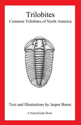 Trilobites: Common Trilobites of North America (a Natureguide Book) - Burns, Jasper, Professor
