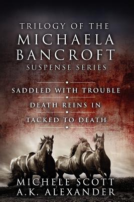 Trilogy of The Michaela Bancroft Suspense Series - Alexander, A K, and Scott, Michele