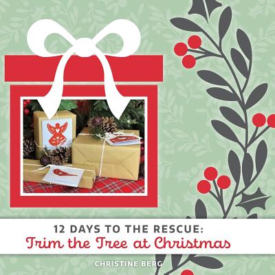 Trim the Tree at Christmas: 12 Days to the Rescue - Thompson, Caitlin (Cover design by)