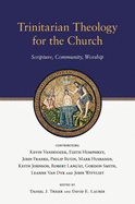 Trinitarian Theology for the Church: Scripture, Community, Worship