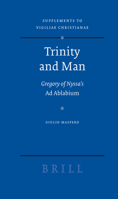 Trinity and Man: Gregory of Nyssa's Ad Ablabium - Maspero, G
