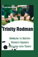 Trinity Rodman: Dribbling to Destiny: Women's Soccer's Evolution with Trinity