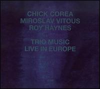 Trio Music: Live in Europe - Chick Corea/Miroslav Vitous/Roy Haynes
